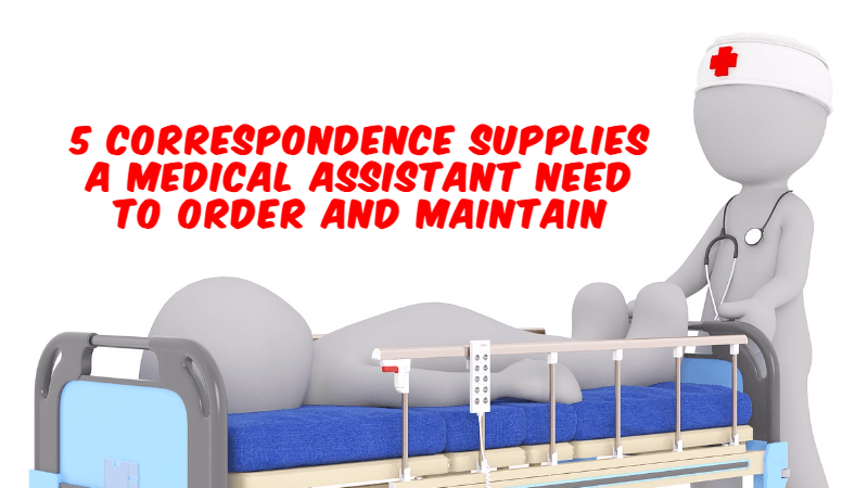 What Correspondence Supplies Might a Medical Assistant be Responsible for Ordering?